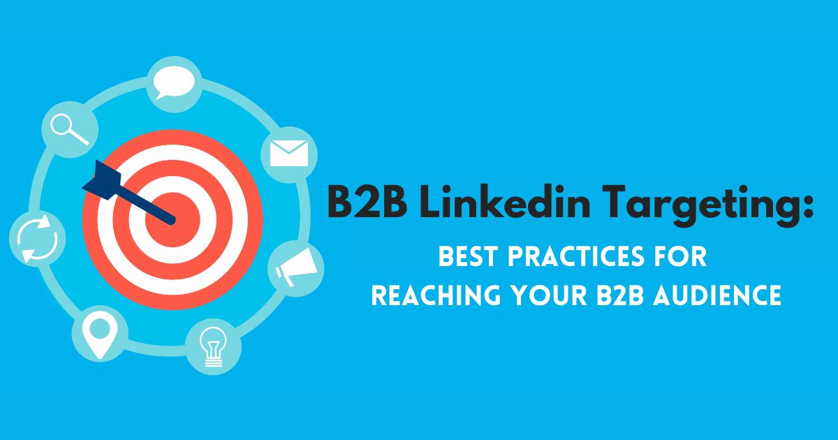 B2B LinkedIn Targeting: Best Practices for Reaching Your B2B Audience