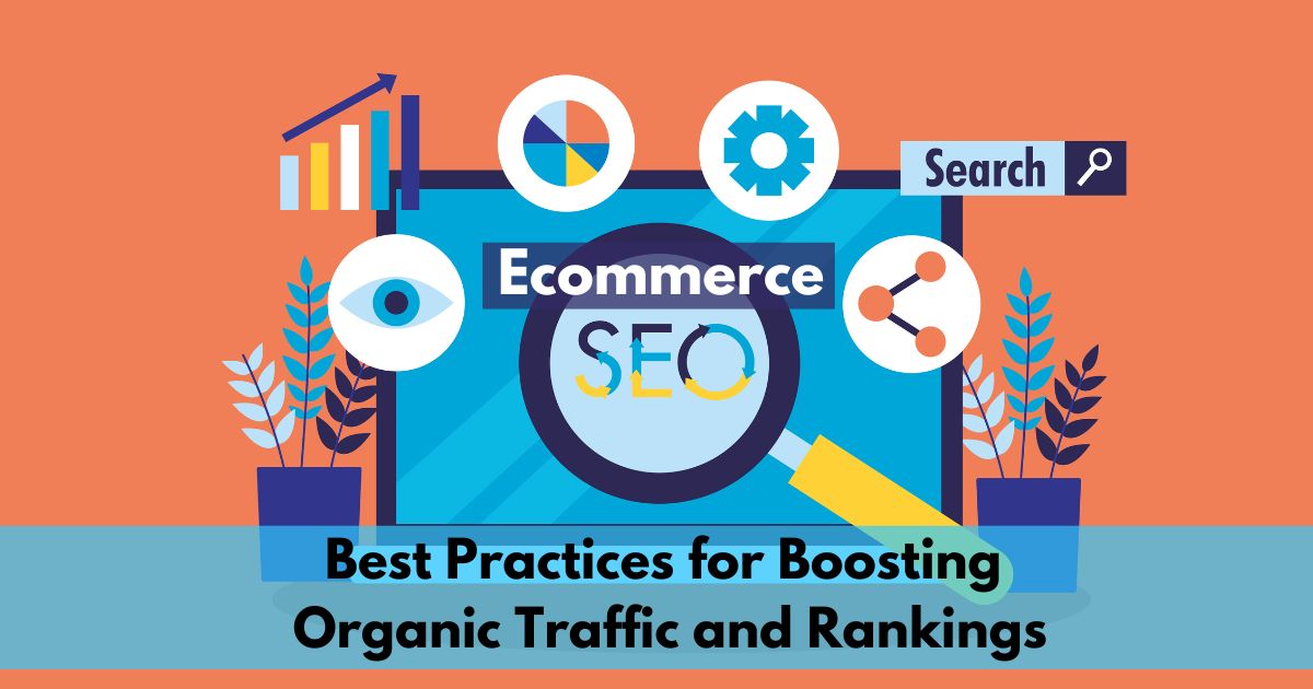 Ecommerce SEO: Best Practices For Boosting Organic Traffic And Rankings